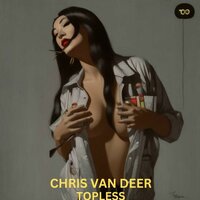 Topless - Chris Van Deer