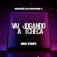 Vai Jogando a Tcheca (Versão Eletrofunk 2) - Mc Fopi & Dj Vinicius Oliveira
