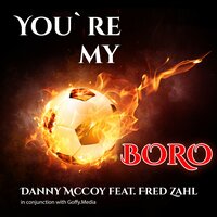 You're My Boro - Danny McCoy & Fred Zahl