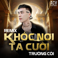 Khóc Nơi Ta Cười - Trường Còi & Domino