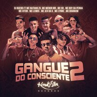 Gangue do Consciente 2 - MC Nathan ZK & MC Menor Mr & MC DR & MC Boy Da Penha & MC VITOR & Mc Lemos