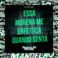 Essa Morena Me Enfeitiça Quando Senta - DJ PING PONG