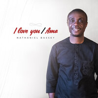I Love You / Ama Medley - Nathaniel Bassey