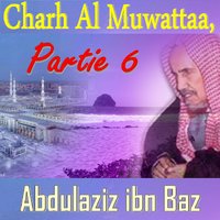 Charh Al Muwattaa, Partie 6, Pt.2 - Abdulaziz ibn Baz