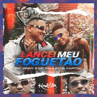 Lancei Meu Foguetão - Mc Vinny & Mc Paulin da Capital