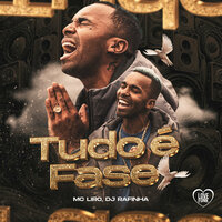 Tudo É Fase - Mc Liro & Love Funk & DJ Rafinha