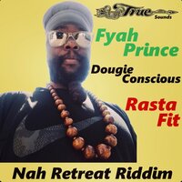 Rasta Fit (Nah Retreat Riddim) (Conscious Dub 1) - Truesounds & Fyah Prince & Dougie Conscious