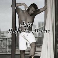 Haide Na Moreto - Azis