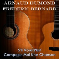 S'il vous plaît compose-moi une chanson - Arnaud Dumond & Frederic Bernard