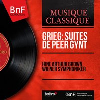 Suite No. 1 from Peer Gynt, Op. 46: No. 2, Death of Åse - Wiener Symphoniker & Hine Arthur Brown & Hine Arthur Brown, Wiener Symphoniker & Эдвард Григ