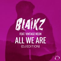 All We Are - Blaikz & Blaikz feat. Vintage Neon & Basti M & Bolinger & Vintage Neon