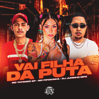 Vai Filha da Puta - Mc Taygger Sp & MC PIPOKINHA & Dj Juninho MPC & De Olho no Hit
