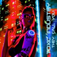 They Call You - Toxic Industry