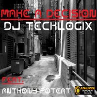 Make A Decision - DJ Tecklogix & Anthony Poteat