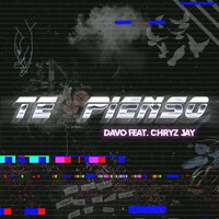 Te Pienso - Davo & Chryz Jay