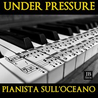 Under Pressure - Pianista Sull'Oceano