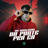 Da Ponte pra Cá - MC Douglinhas