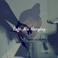 Left Me Hangin - BubbaGotBeatz