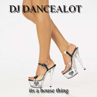 Its a House Thing - DJ DANCEALOT