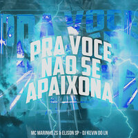 Pra Voce Não Se Apaixona - MC Marinho ZS & MC Elison SP & Dj Kevin do Ln