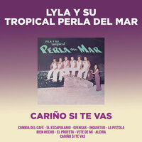 Cariño Si Te Vas - Lyla Y Su Tropical Perla Del Mar