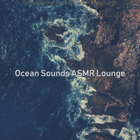 Easy Moods for Tranquil Waves - Ocean Sounds ASMR Lounge