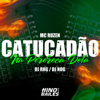 Catucadão na Perereca Dela - DJ Nog & DJ RHG & Mc Ruzen