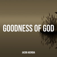 Goodness of God - Jacob Agendia