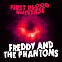 First Blood Universe - Freddy And The Phantoms