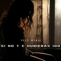 Si No Te Hubieras Ido - Alex Mako