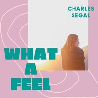 What a Feel - Charles Segal