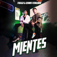 MIENTES - Thiago & Dennis Fernando