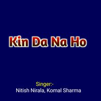 Kin Da Na Ho - Nitish Nirala & Komal Sharma