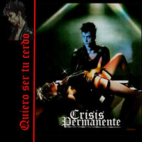 Quiero Ser Tu Cerdo - Crisis Permanente