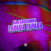 Na Larissinha Lapada Lapada - Mc Restrito Original & DJ Gatuno SP & PC no Beat