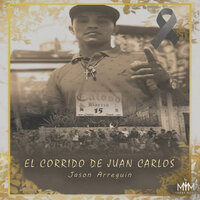 El Corrido De Juan Carlos - Jason Arreguín