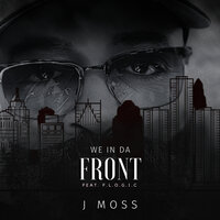 We in da Front - J Moss & F.L.O.G.I.C