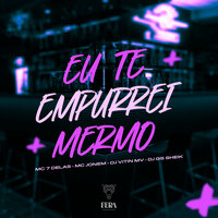 Eu Te Empurrei Mermo - Mc 7 delas & MC JONEM & Dj Vitin Mv & DJ GS SHEIK