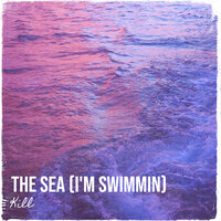The Sea (I'm Swimmin) - Kill