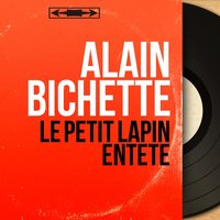 Le petit lapin entêté, pt. 2 - Alain Bichette