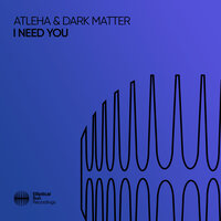 I Need You - Atleha & Dark Matter