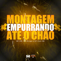 Montagem Empurrando Até o Chão - DJ Juan ZM & MC Gw & MC Buraga