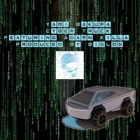 Cyber Truck - yami bakura & Adamn Killa