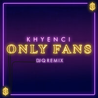 Only Fans - Khyenci & DJ Q