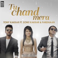 Tu Chand Mera - Tony Kakkar & Sonu Kakkar & Pardhaan