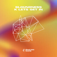 K Lets Get in - Sloundness
