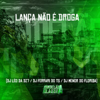 Lança Não É Droga - DJ Léo Da 17 & DJ FERRARI DO TS & DJ MENOR DO FLORIDA