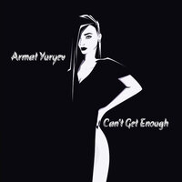 Can’t Get Enough - Armat Yuryev