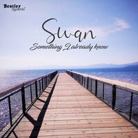 Something I Already Know - Swan