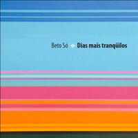 Os Dias Mais Tranquilos - Beto Só